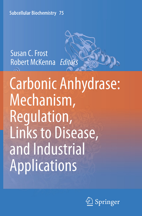 Carbonic Anhydrase: Mechanism, Regulation, Links to Disease, and Industrial Applications - 