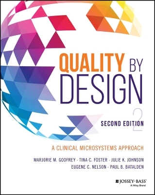 Quality by Design - Marjorie M. Godfrey, Tina C. Foster, Julie K. Johnson, Eugene C. Nelson, Paul B. Batalden