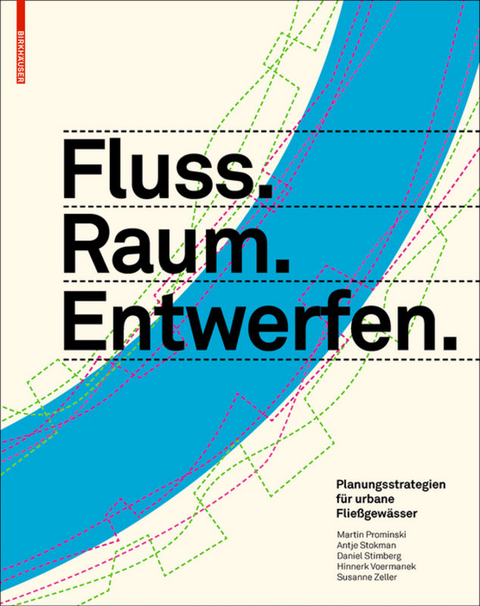 Fluss.Raum.Entwerfen - Martin Prominski, Antje Stokman, Daniel Stimberg, Hinnerk Voermanek, Susanne Zeller