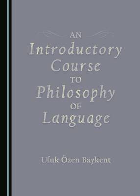 An Introductory Course to Philosophy of Language - Ufuk Özen Baykent