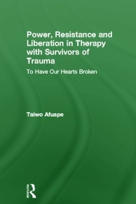 Power, Resistance and Liberation in Therapy with Survivors of Trauma - Taiwo Afuape