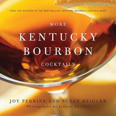 More Kentucky Bourbon Cocktails - Joy Perrine, Susan Reigler, Jessica Ebelhar