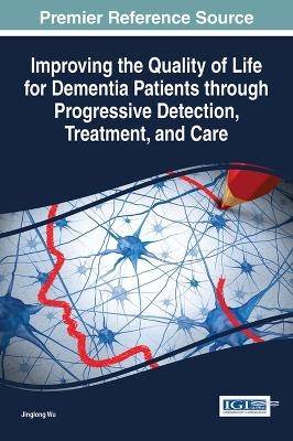 Improving the Quality of Life for Dementia Patients through Progressive Detection, Treatment, and Care - 