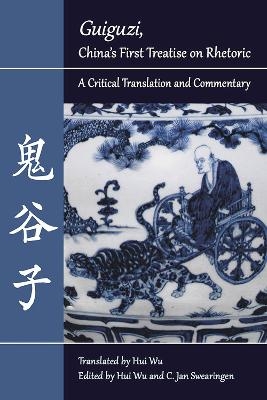 Guiguzi"", China's First Treatise on Rhetoric - Hui Wu, C. Jan Swearingen