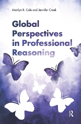 Global Perspectives in Professional Reasoning - Marilyn B. Cole, Jennifer Creek