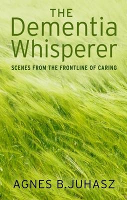 The Dementia Whisperer - Agnes Juhasz