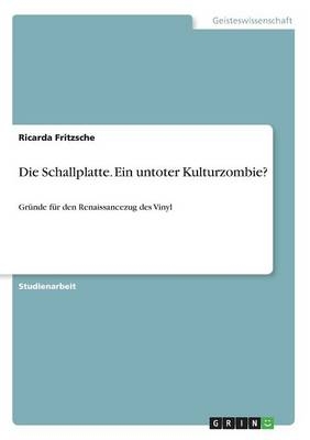 Die Schallplatte. Ein untoter Kulturzombie? - Ricarda Fritzsche