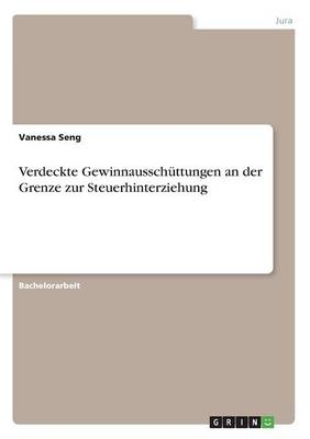 Verdeckte GewinnausschÃ¼ttungen an der Grenze zur Steuerhinterziehung - Vanessa Seng