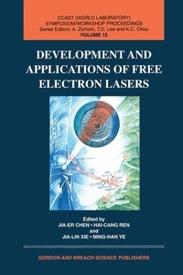 Development and Applications of Free Electron Lasers - Jia Chen, Hai-Cang Ren, Xie Jialin, Ming-Han Ye