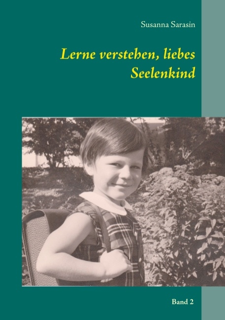 Lerne verstehen, liebes Seelenkind - Susanna Sarasin