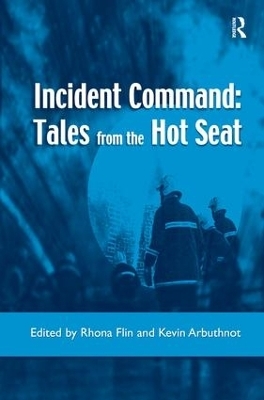 Incident Command: Tales from the Hot Seat - Rhona Flin, Kevin Arbuthnot