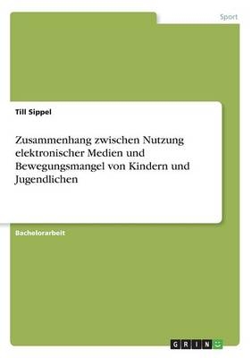 Zusammenhang zwischen Nutzung elektronischer Medien und Bewegungsmangel von Kindern und Jugendlichen - Till Sippel