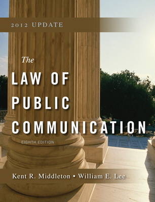 Law of Public Communication 2012 Update - Kent R. Middleton, William E Lee