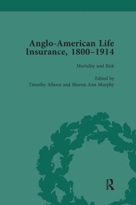 Anglo-American Life Insurance, 1800-1914 Volume 3 - Timothy Alborn, Sharon Ann Murphy