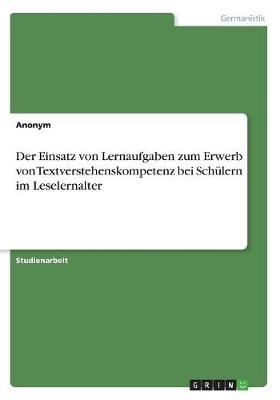 Der Einsatz von Lernaufgaben zum Erwerb von Textverstehenskompetenz bei SchÃ¼lern im Leselernalter -  Anonymous