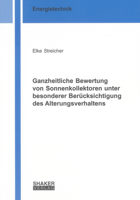 Ganzheitliche Bewertung von Sonnenkollektoren unter besonderer Berücksichtigung des Alterungsverhaltens - Elke Streicher