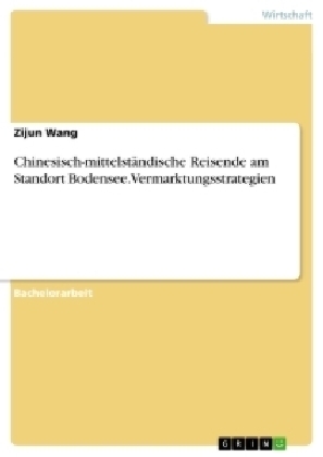 Chinesisch-mittelstÃ¤ndische Reisende am Standort Bodensee. Vermarktungsstrategien - Zijun Wang