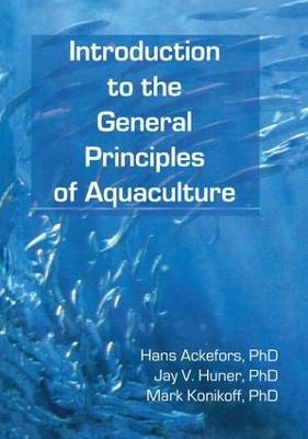 Introduction to the General Principles of Aquaculture - Hans Ackefors, Jay Huner, Mark Konikoff