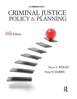 Criminal Justice Policy and Planning - Wayne N. Welsh, Philip W. Harris