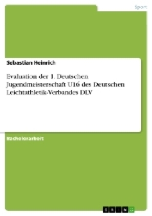 Evaluation der 1. Deutschen Jugendmeisterschaft U16 des Deutschen Leichtathletik-Verbandes DLV - Sebastian Heinrich