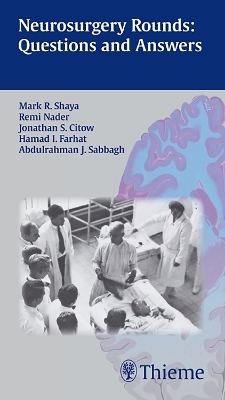 Neurosurgery Rounds: Questions and Answers - Mark Shaya, Remi Nader, Jonathan Stuart Citow, Hamad Farhat