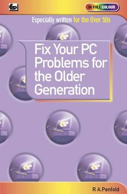 Fix Your PC Problems for the Older Generation - R. A. Penfold