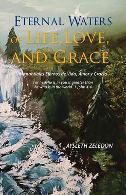 Eternal Waters of Life, Love, and Grace - Aysleth Zeledon