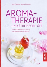 Aromatherapie und ätherische Öle - Lora Cantele, Nerys Purchon