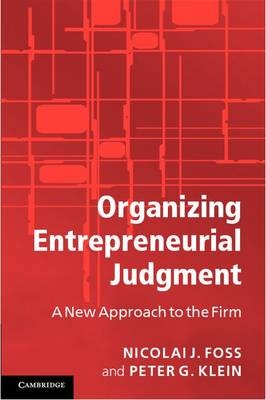 Organizing Entrepreneurial Judgment - Nicolai J. Foss, Peter G. Klein