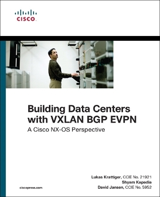 Building Data Centers with VXLAN BGP EVPN - David Jansen, Lukas Krattiger, Shyam Kapadia