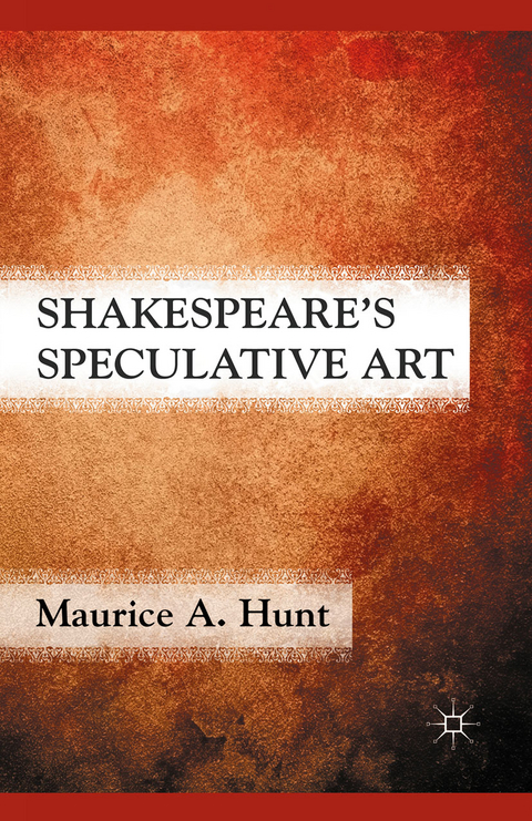 Shakespeare’s Speculative Art - M. Hunt