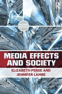 Media Effects and Society - Elizabeth M. Perse, Jennifer Lambe