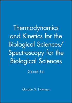 Thermodynamics and Kinetics for the Biological Sciences/Spectroscopy for the Biological Sciences; 2-book Set - Gordon G. Hammes