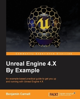 Unreal Engine 4.X By Example - Benjamin Carnall