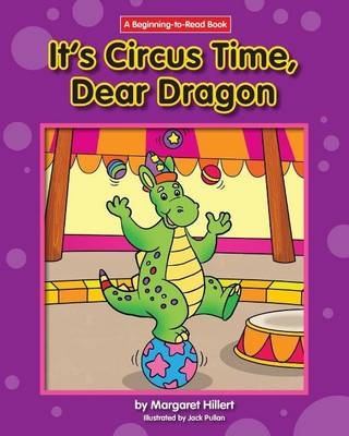 It's Circus Time, Dear Dragon - Margaret Hillert