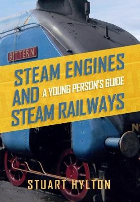 Steam Engines and Steam Railways - Stuart Hylton