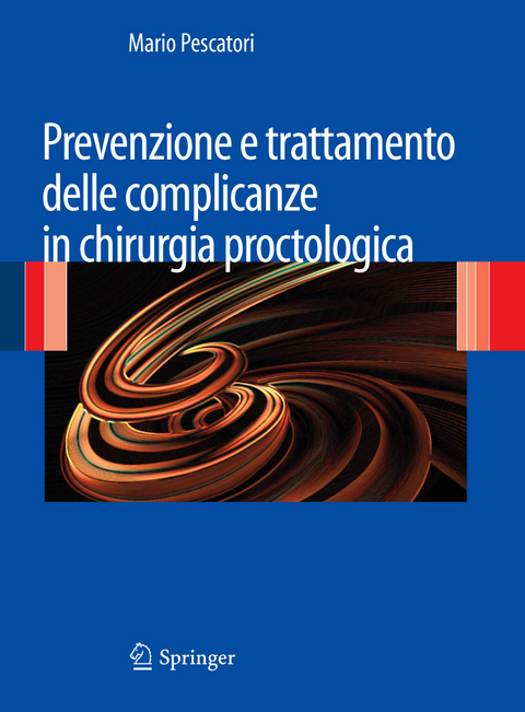 Prevenzione e trattamento delle complicanze in chirurgia proctologica - Mario Pescatori