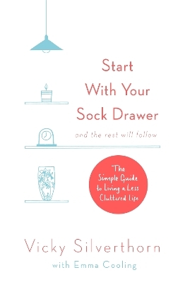 Start with Your Sock Drawer - Vicky Silverthorn