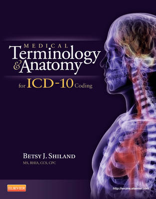 Medical Terminology and Anatomy for ICD-10 Coding - Betsy J. Shiland