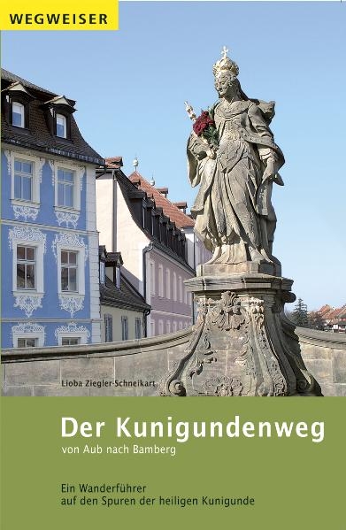 Der Kunigundenweg von Aub nach Bamberg - Lioba Ziegler-Schneikart