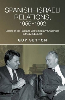 Spanish-Israeli Relations, 1956-1992 - Guy Setton