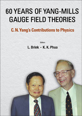 60 Years Of Yang-mills Gauge Field Theories: C N Yang's Contributions To Physics - 