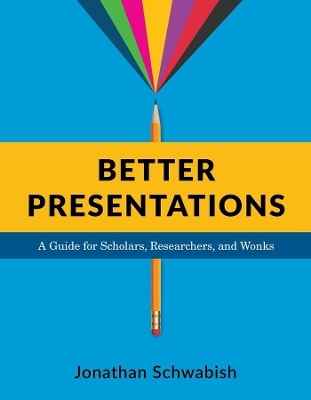 Better Presentations - Jonathan Schwabish