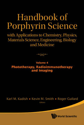 Handbook Of Porphyrin Science: With Applications To Chemistry, Physics, Materials Science, Engineering, Biology And Medicine - Volume 4: Phototherapy, Radioimmunotherapy And Imaging - 