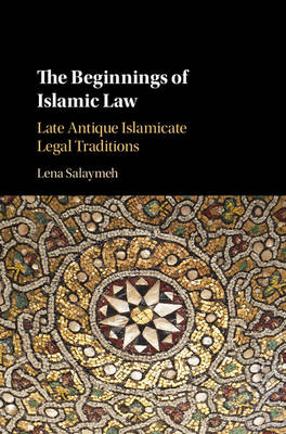 The Beginnings of Islamic Law - Lena Salaymeh