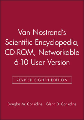 Van Nostrand′s Scientific Encyclopedia, Revised Eighth Edition CD–ROM, Networkable 6–10 User Version - 