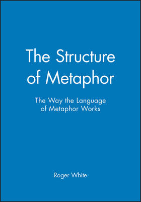 The Structure of Metaphor - Roger M. White