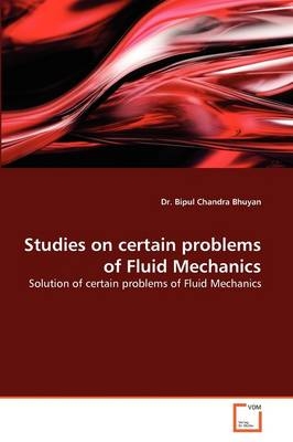 Studies on certain problems of Fluid Mechanics - Bipul Chandra Bhuyan