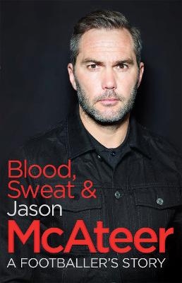 Blood, Sweat and McAteer - Jason McAteer