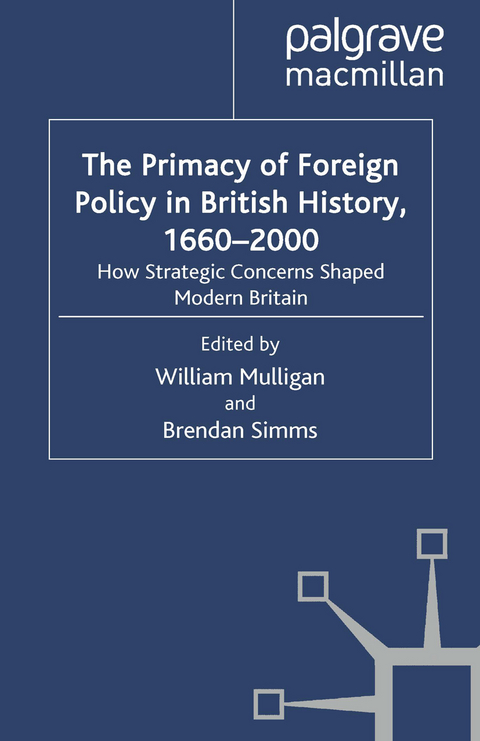 The Primacy of Foreign Policy in British History, 1660–2000 - William Mulligan, Brendan Simms